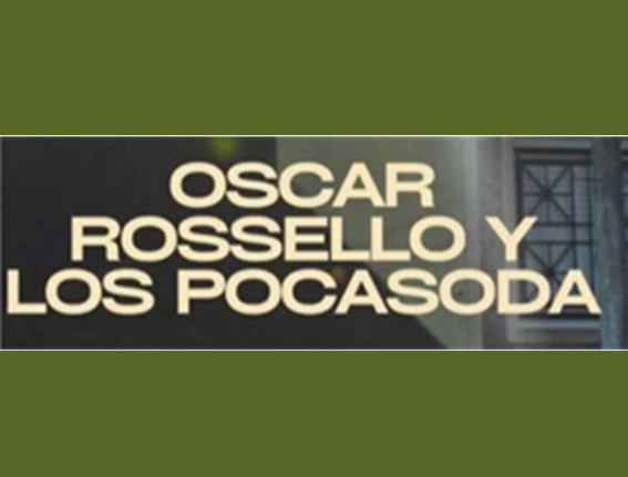 Lee más sobre el artículo OSCAR ROSSELLO & LOS POCASODA